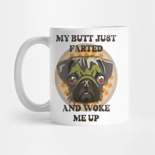 My butt just farted and woke me up Funny pug Mug